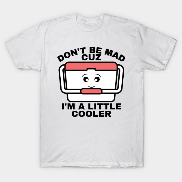 I’m A Little Cooler T-Shirt by StarMa